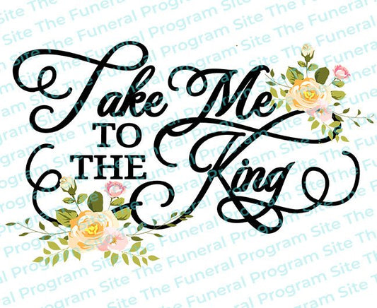 Take Me To The King Bible Verse Word Art - The Funeral Program Site